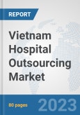 Vietnam Hospital Outsourcing Market: Prospects, Trends Analysis, Market Size and Forecasts up to 2030- Product Image