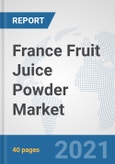 France Fruit Juice Powder Market: Prospects, Trends Analysis, Market Size and Forecasts up to 2027- Product Image
