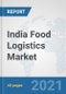 India Food Logistics Market: Prospects, Trends Analysis, Market Size and Forecasts up to 2027 - Product Thumbnail Image