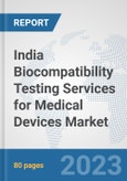 India Biocompatibility Testing Services for Medical Devices Market: Prospects, Trends Analysis, Market Size and Forecasts up to 2030- Product Image