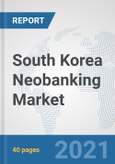 South Korea Neobanking Market: Prospects, Trends Analysis, Market Size and Forecasts up to 2027- Product Image
