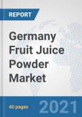 Germany Fruit Juice Powder Market: Prospects, Trends Analysis, Market Size and Forecasts up to 2027- Product Image