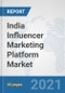 India Influencer Marketing Platform Market: Prospects, Trends Analysis, Market Size and Forecasts up to 2027 - Product Thumbnail Image