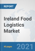 Ireland Food Logistics Market: Prospects, Trends Analysis, Market Size and Forecasts up to 2027- Product Image