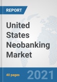 United States Neobanking Market: Prospects, Trends Analysis, Market Size and Forecasts up to 2027- Product Image