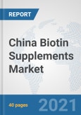 China Biotin Supplements Market: Prospects, Trends Analysis, Market Size and Forecasts up to 2027- Product Image
