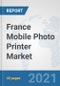 France Mobile Photo Printer Market: Prospects, Trends Analysis, Market Size and Forecasts up to 2027 - Product Image