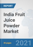 India Fruit Juice Powder Market: Prospects, Trends Analysis, Market Size and Forecasts up to 2027- Product Image