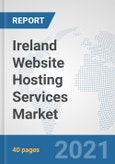 Ireland Website Hosting Services Market: Prospects, Trends Analysis, Market Size and Forecasts up to 2027- Product Image