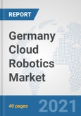 Germany Cloud Robotics Market: Prospects, Trends Analysis, Market Size and Forecasts up to 2027- Product Image