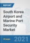 South Korea Airport and Marine Port Security Market: Prospects, Trends Analysis, Market Size and Forecasts up to 2027 - Product Thumbnail Image
