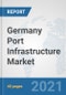 Germany Port Infrastructure Market: Prospects, Trends Analysis, Market Size and Forecasts up to 2027 - Product Thumbnail Image