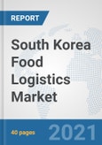 South Korea Food Logistics Market: Prospects, Trends Analysis, Market Size and Forecasts up to 2027- Product Image