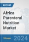 Africa Parenteral Nutrition Market: Prospects, Trends Analysis, Market Size and Forecasts up to 2030 - Product Thumbnail Image