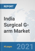 India Surgical G-arm Market: Prospects, Trends Analysis, Market Size and Forecasts up to 2027- Product Image
