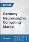 Germany Neuromorphic Computing Market: Prospects, Trends Analysis, Market Size and Forecasts up to 2027 - Product Thumbnail Image