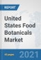 United States Food Botanicals Market: Prospects, Trends Analysis, Market Size and Forecasts up to 2027 - Product Thumbnail Image