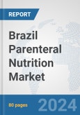 Brazil Parenteral Nutrition Market: Prospects, Trends Analysis, Market Size and Forecasts up to 2030- Product Image