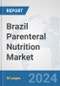 Brazil Parenteral Nutrition Market: Prospects, Trends Analysis, Market Size and Forecasts up to 2030 - Product Image
