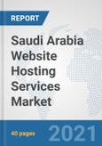 Saudi Arabia Website Hosting Services Market: Prospects, Trends Analysis, Market Size and Forecasts up to 2027- Product Image