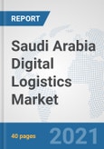 Saudi Arabia Digital Logistics Market: Prospects, Trends Analysis, Market Size and Forecasts up to 2027- Product Image