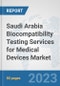 Saudi Arabia Biocompatibility Testing Services for Medical Devices Market: Prospects, Trends Analysis, Market Size and Forecasts up to 2030 - Product Thumbnail Image