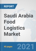Saudi Arabia Food Logistics Market: Prospects, Trends Analysis, Market Size and Forecasts up to 2027- Product Image