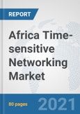 Africa Time-sensitive Networking Market: Prospects, Trends Analysis, Market Size and Forecasts up to 2027- Product Image