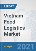 Vietnam Food Logistics Market: Prospects, Trends Analysis, Market Size and Forecasts up to 2027- Product Image
