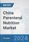 China Parenteral Nutrition Market: Prospects, Trends Analysis, Market Size and Forecasts up to 2030 - Product Thumbnail Image