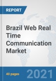 Brazil Web Real Time Communication Market: Prospects, Trends Analysis, Market Size and Forecasts up to 2027- Product Image