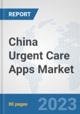 China Urgent Care Apps Market: Prospects, Trends Analysis, Market Size and Forecasts up to 2030- Product Image