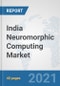 India Neuromorphic Computing Market: Prospects, Trends Analysis, Market Size and Forecasts up to 2027 - Product Thumbnail Image
