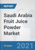 Saudi Arabia Fruit Juice Powder Market: Prospects, Trends Analysis, Market Size and Forecasts up to 2027- Product Image