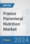 France Parenteral Nutrition Market: Prospects, Trends Analysis, Market Size and Forecasts up to 2030 - Product Image