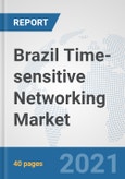 Brazil Time-sensitive Networking Market: Prospects, Trends Analysis, Market Size and Forecasts up to 2027- Product Image