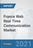 France Web Real Time Communication Market: Prospects, Trends Analysis, Market Size and Forecasts up to 2027- Product Image