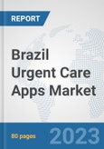 Brazil Urgent Care Apps Market: Prospects, Trends Analysis, Market Size and Forecasts up to 2030- Product Image