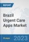 Brazil Urgent Care Apps Market: Prospects, Trends Analysis, Market Size and Forecasts up to 2030 - Product Image