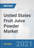United States Fruit Juice Powder Market: Prospects, Trends Analysis, Market Size and Forecasts up to 2027- Product Image