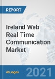Ireland Web Real Time Communication Market: Prospects, Trends Analysis, Market Size and Forecasts up to 2027- Product Image