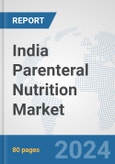 India Parenteral Nutrition Market: Prospects, Trends Analysis, Market Size and Forecasts up to 2030- Product Image