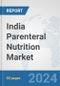 India Parenteral Nutrition Market: Prospects, Trends Analysis, Market Size and Forecasts up to 2030 - Product Image