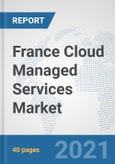France Cloud Managed Services Market: Prospects, Trends Analysis, Market Size and Forecasts up to 2027- Product Image