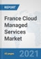 France Cloud Managed Services Market: Prospects, Trends Analysis, Market Size and Forecasts up to 2027 - Product Thumbnail Image