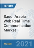 Saudi Arabia Web Real Time Communication Market: Prospects, Trends Analysis, Market Size and Forecasts up to 2027- Product Image