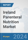 Ireland Parenteral Nutrition Market: Prospects, Trends Analysis, Market Size and Forecasts up to 2030- Product Image