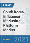 South Korea Influencer Marketing Platform Market: Prospects, Trends Analysis, Market Size and Forecasts up to 2027- Product Image