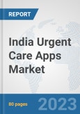 India Urgent Care Apps Market: Prospects, Trends Analysis, Market Size and Forecasts up to 2030- Product Image