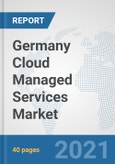Germany Cloud Managed Services Market: Prospects, Trends Analysis, Market Size and Forecasts up to 2027- Product Image